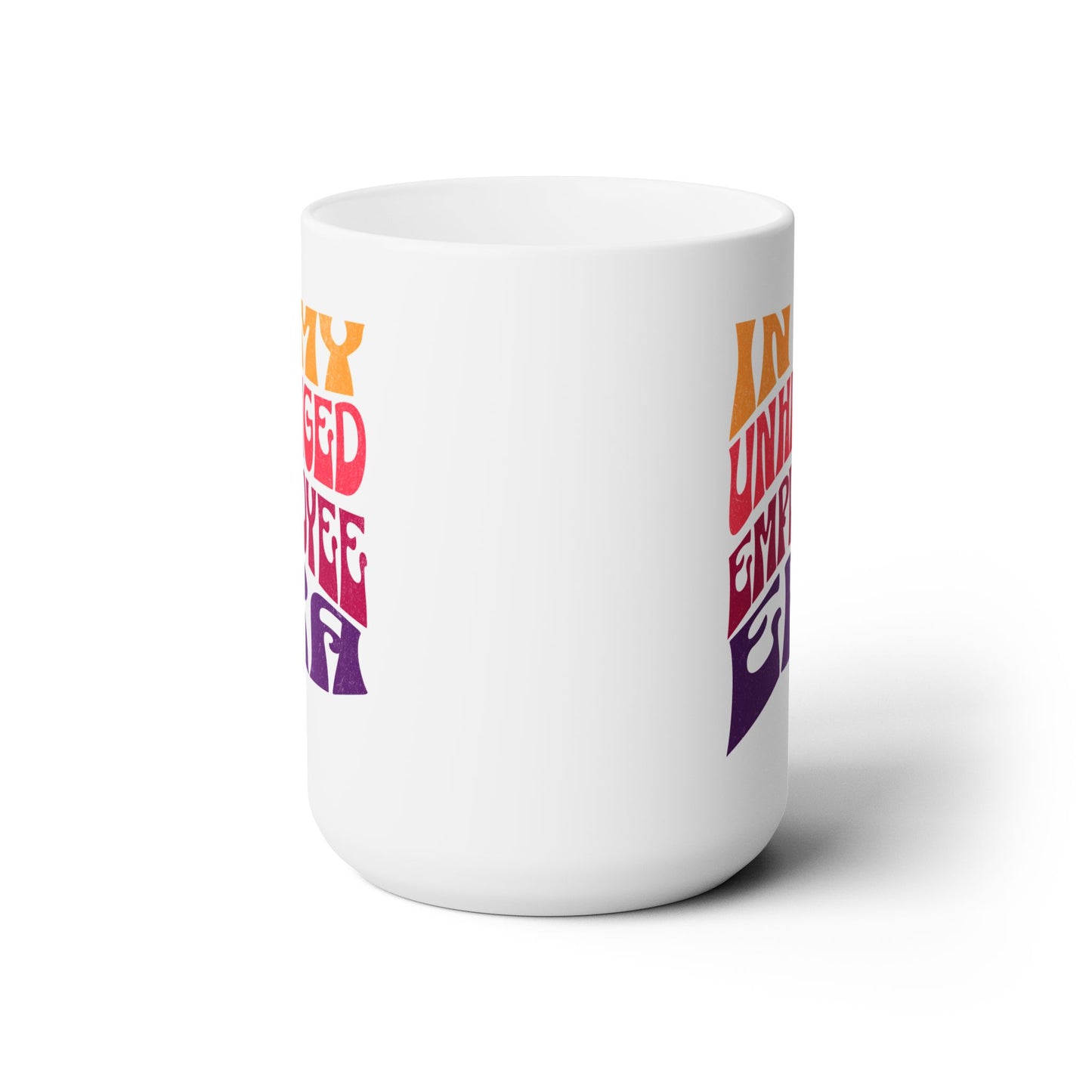 In My Unhinged Employee Era - Ceramic Mug 150z