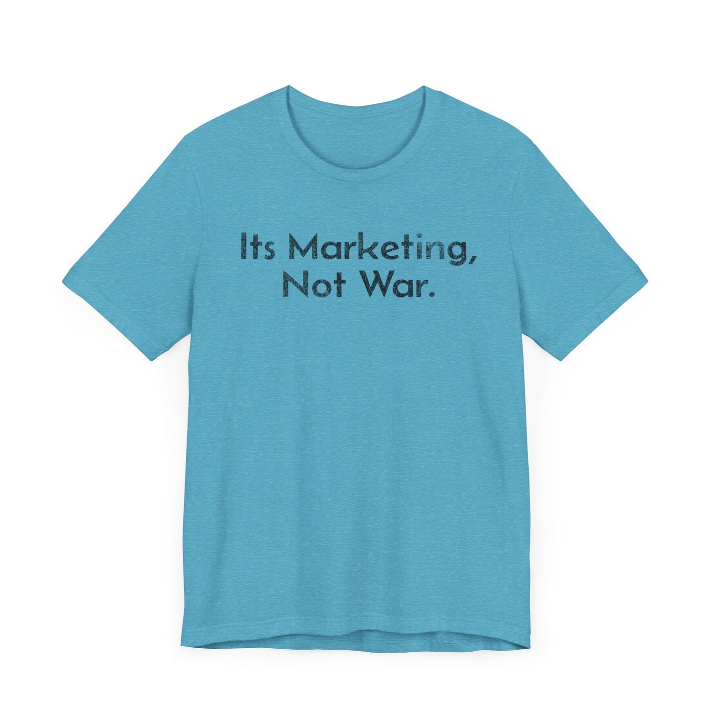 Its Marketing, Not War - T-Shirt - WFH Shirts