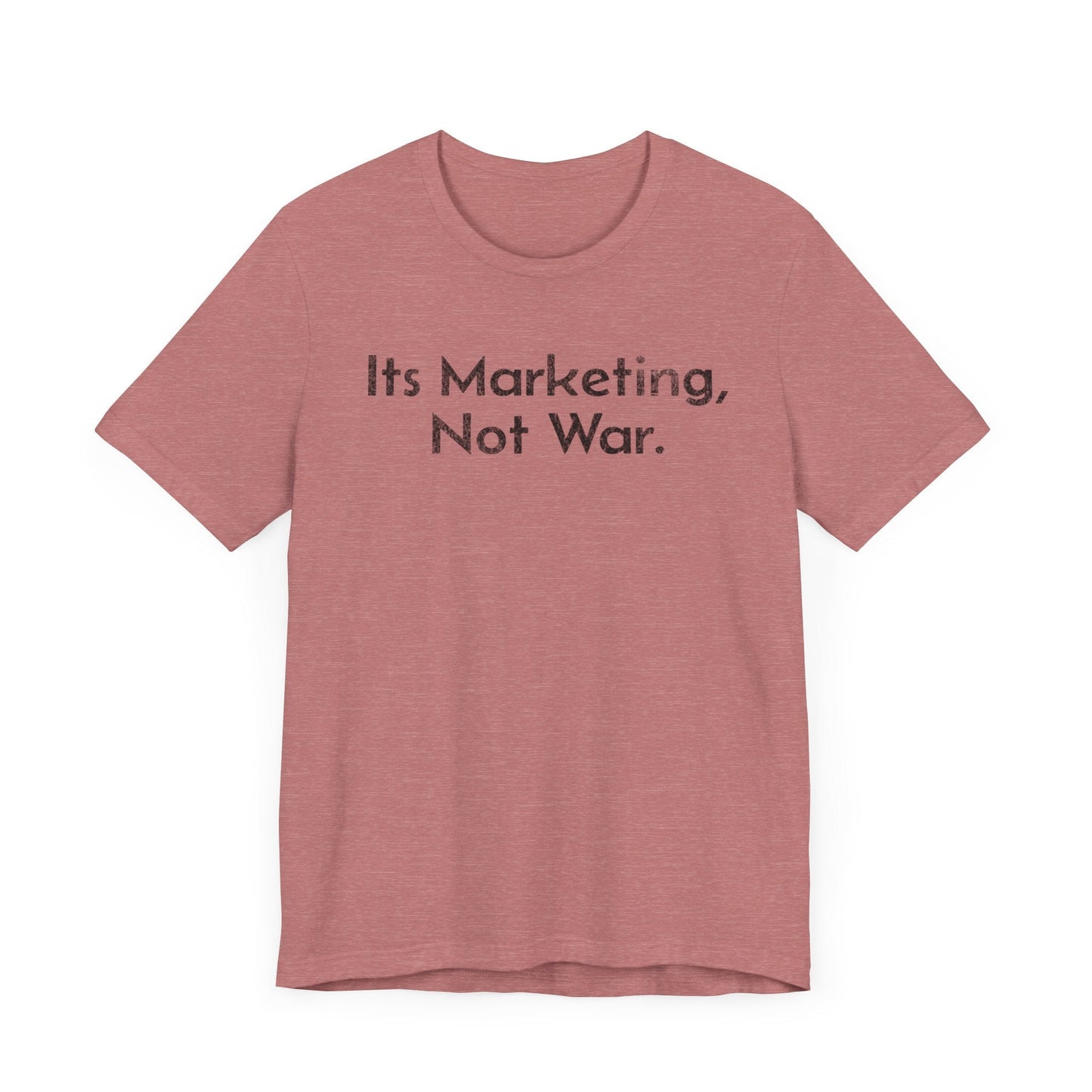 Its Marketing, Not War - T-Shirt - WFH Shirts