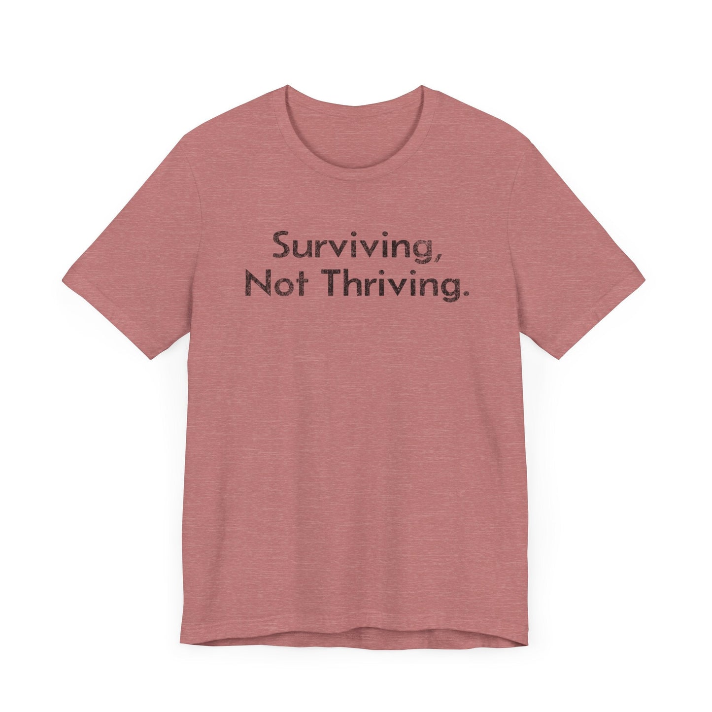Surviving, Not Thriving - T-Shirt - WFH Shirts