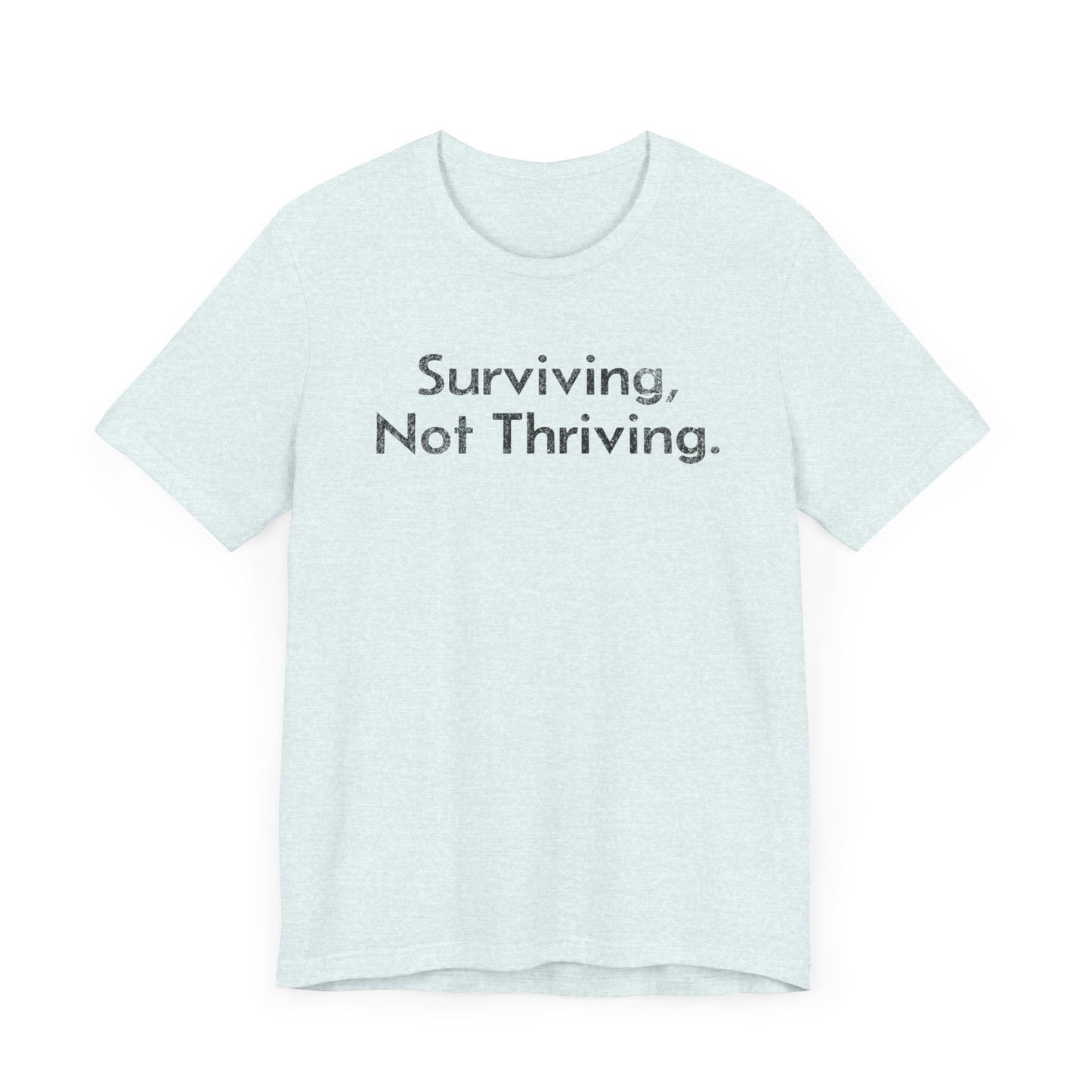 Surviving, Not Thriving - T-Shirt - WFH Shirts