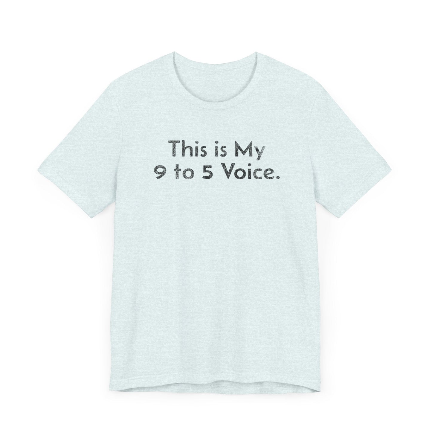 This is my 9 to 5 Voice - T-Shirt - WFH Shirts