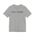Fonts are Greater than Freedom - Font Wars T-Shirt