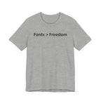 Fonts are Greater than Freedom - Font Wars T-Shirt