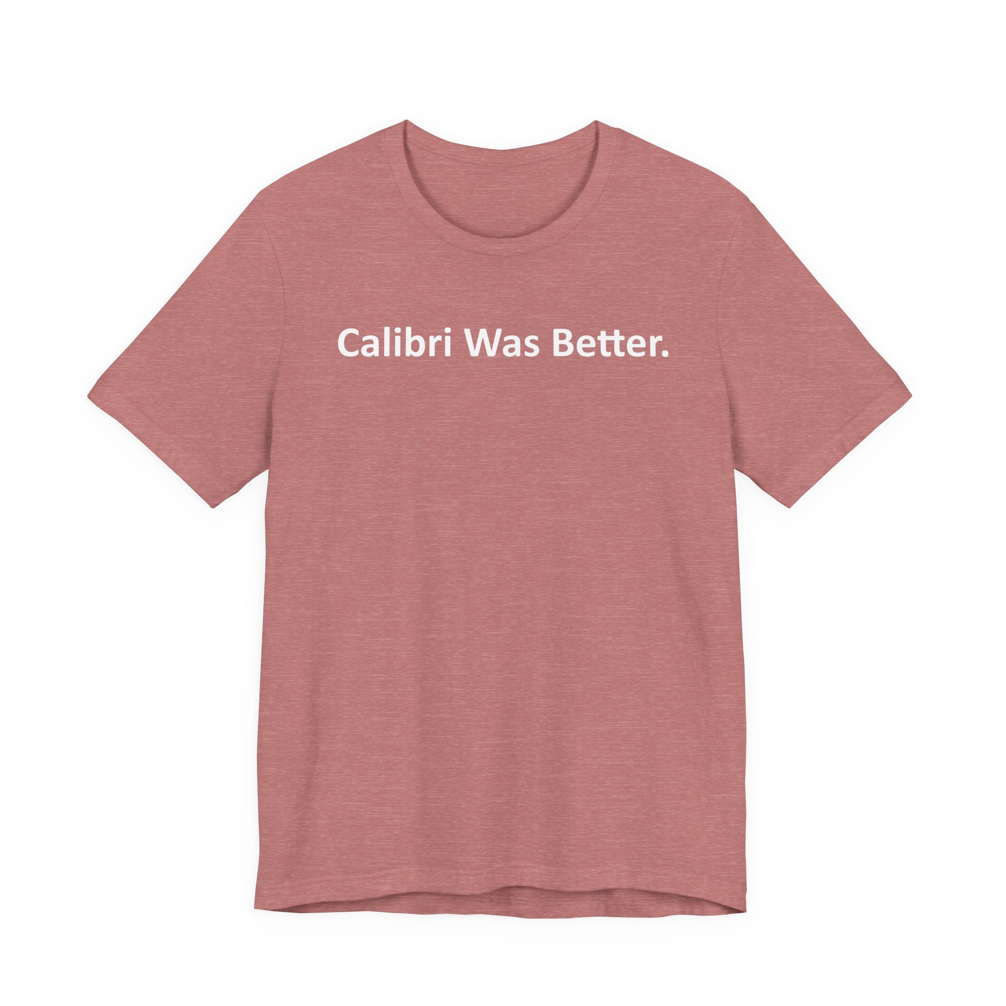 Calibri Was Better - Font Wars T-Shirt
