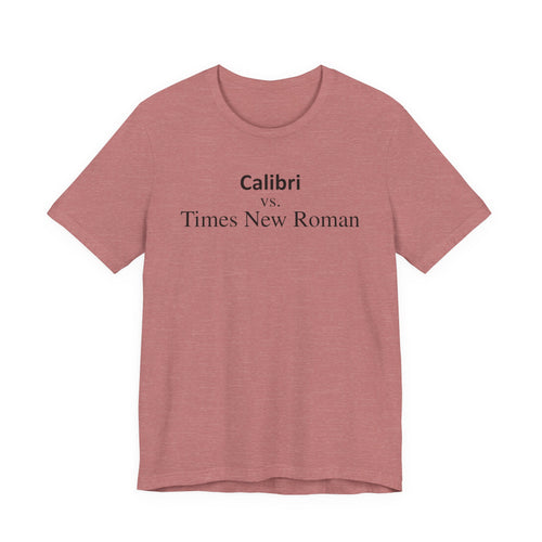 Calibri vs Times New Roman - Font Wars T-Shirt