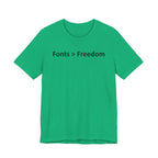 Fonts are Greater than Freedom - Font Wars T-Shirt
