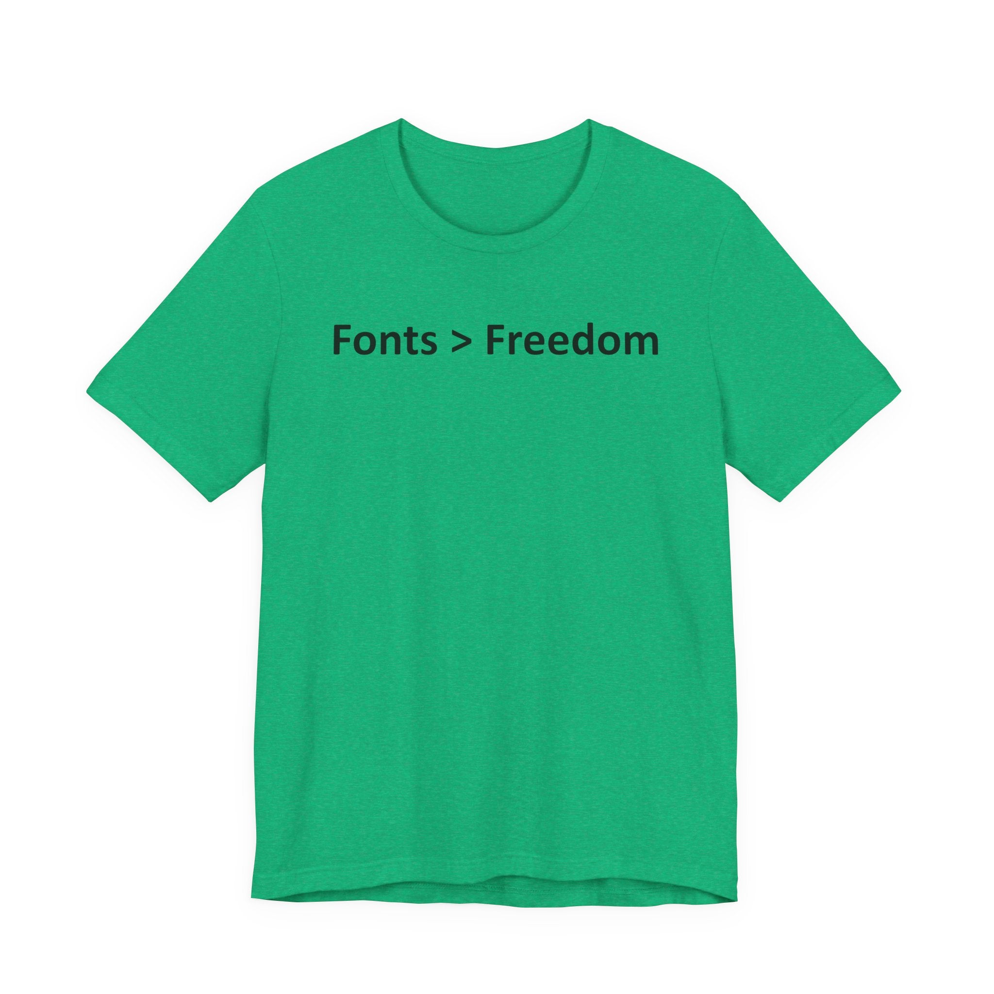 Fonts are Greater than Freedom - Font Wars T-Shirt
