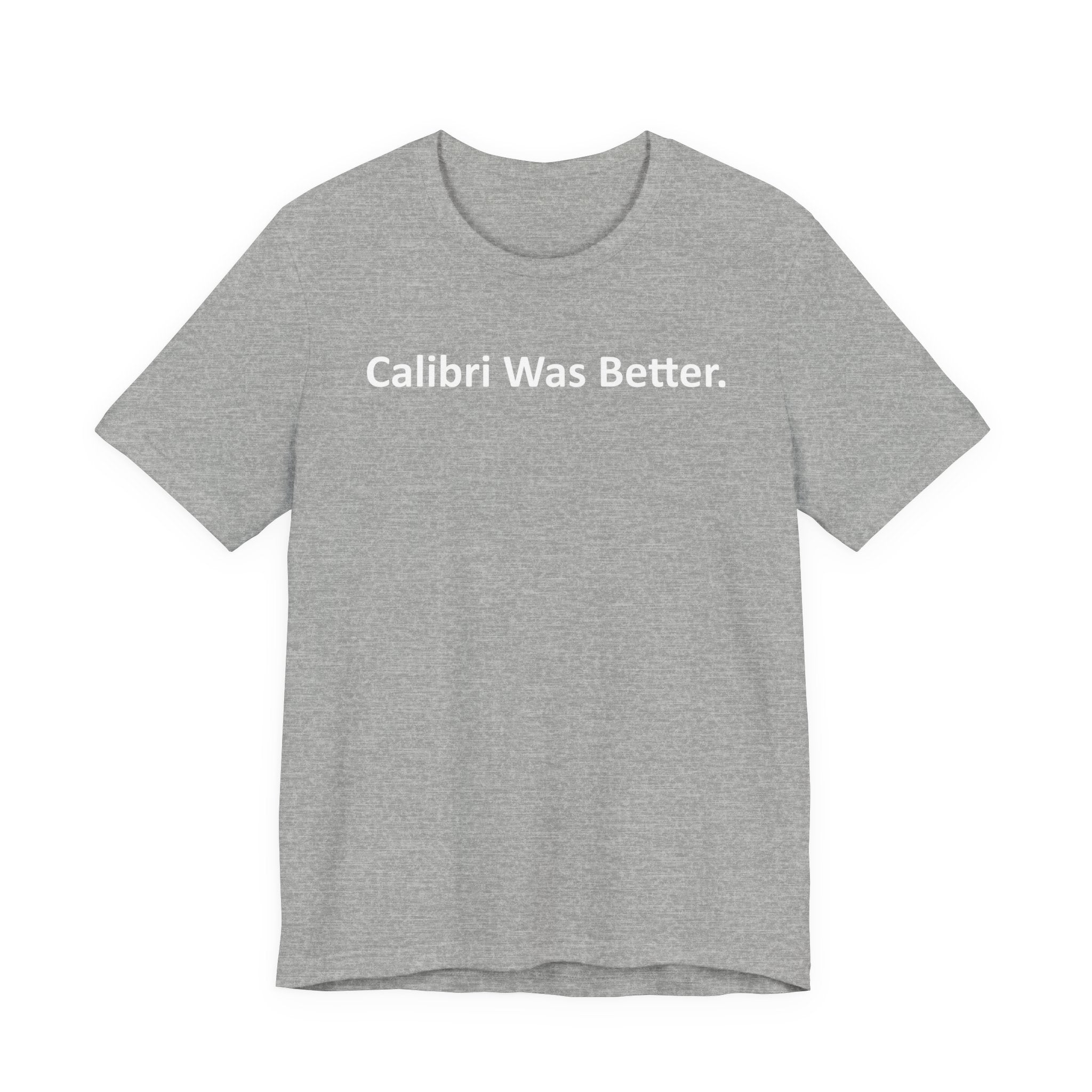 Calibri Was Better - Font Wars T-Shirt