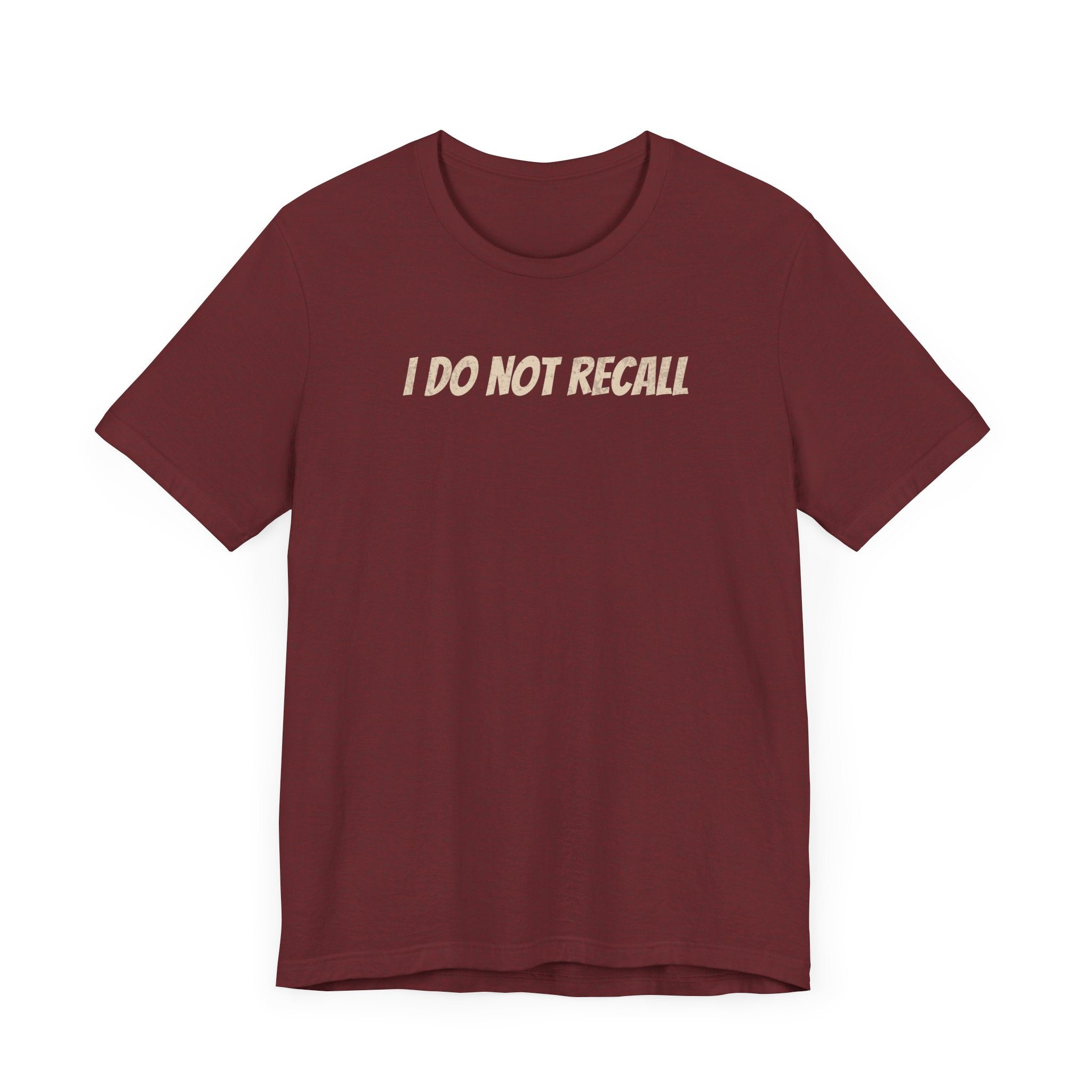 Funny Unisex Tee - "I Do Not Recall" Statement Shirt