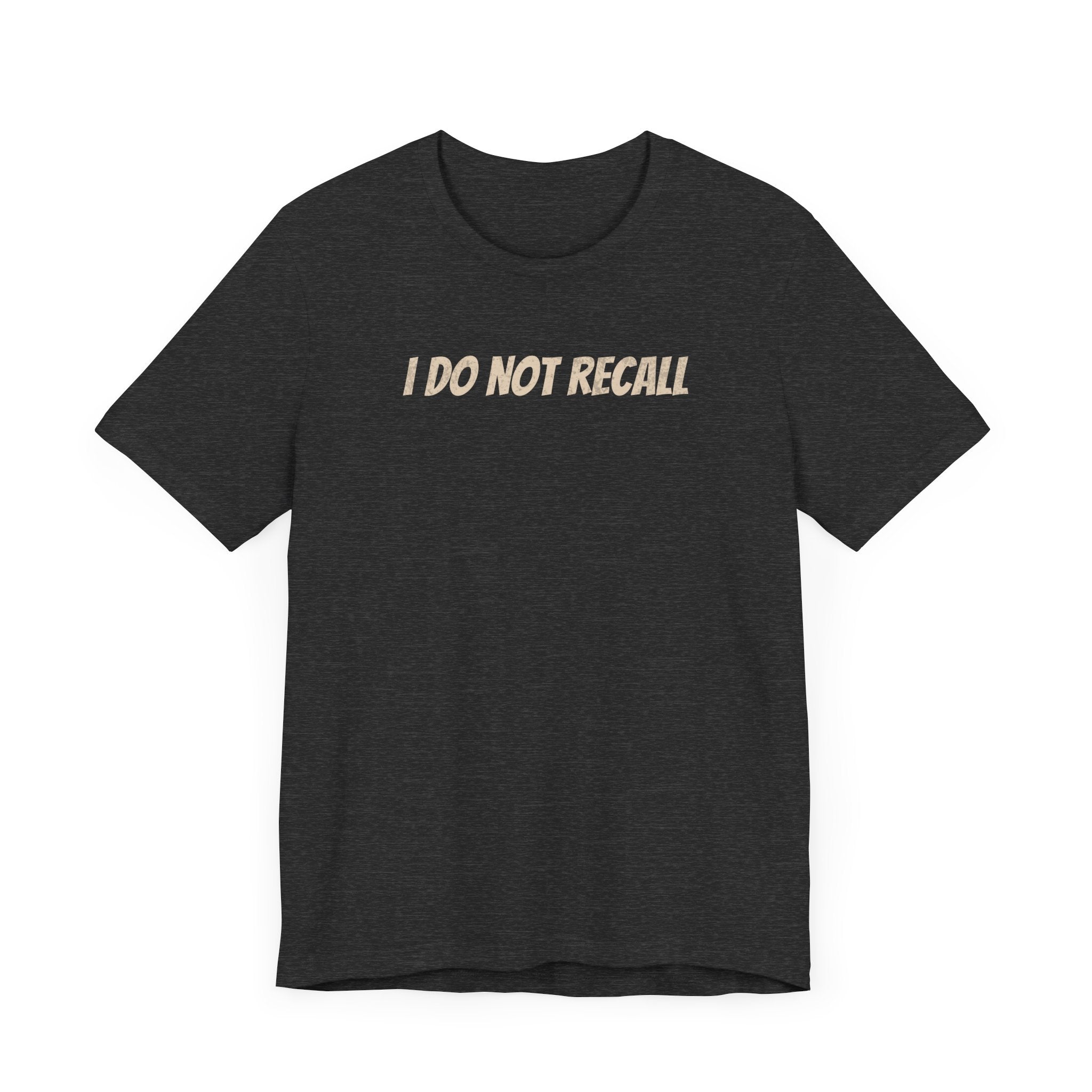 Funny Unisex Tee - "I Do Not Recall" Statement Shirt