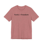 Fonts are Greater than Freedom - Font Wars T-Shirt