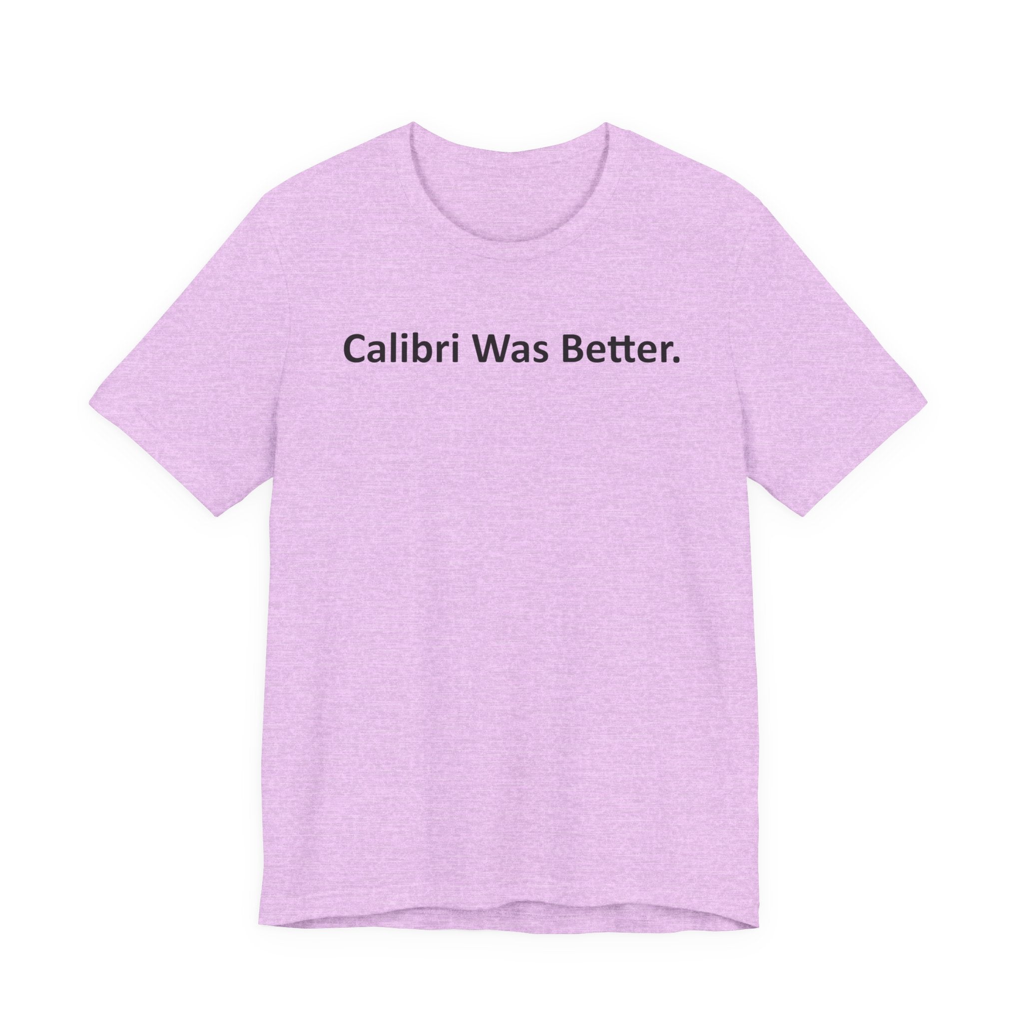 Calibri Was Better - Font Wars T-Shirt