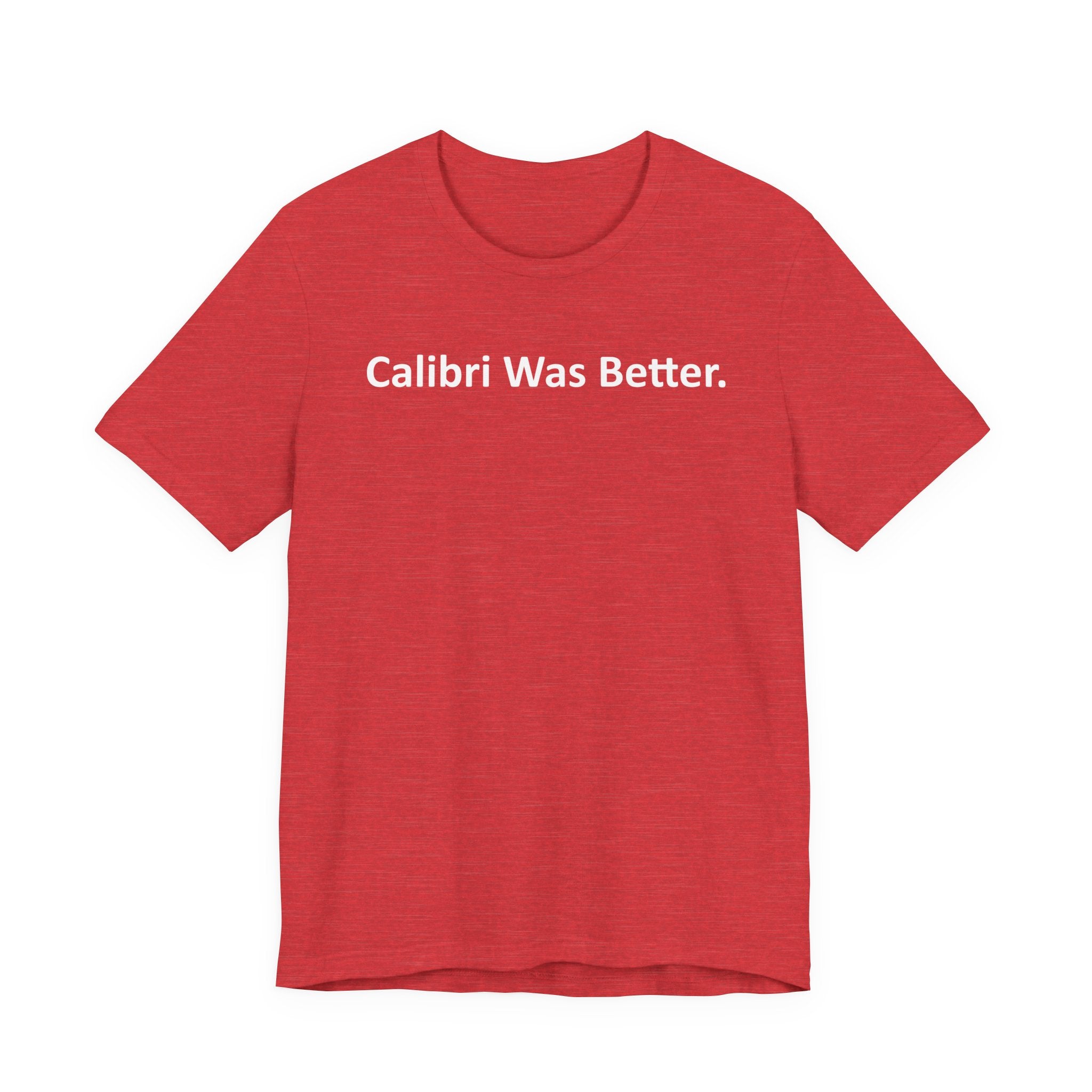 Calibri Was Better - Font Wars T-Shirt