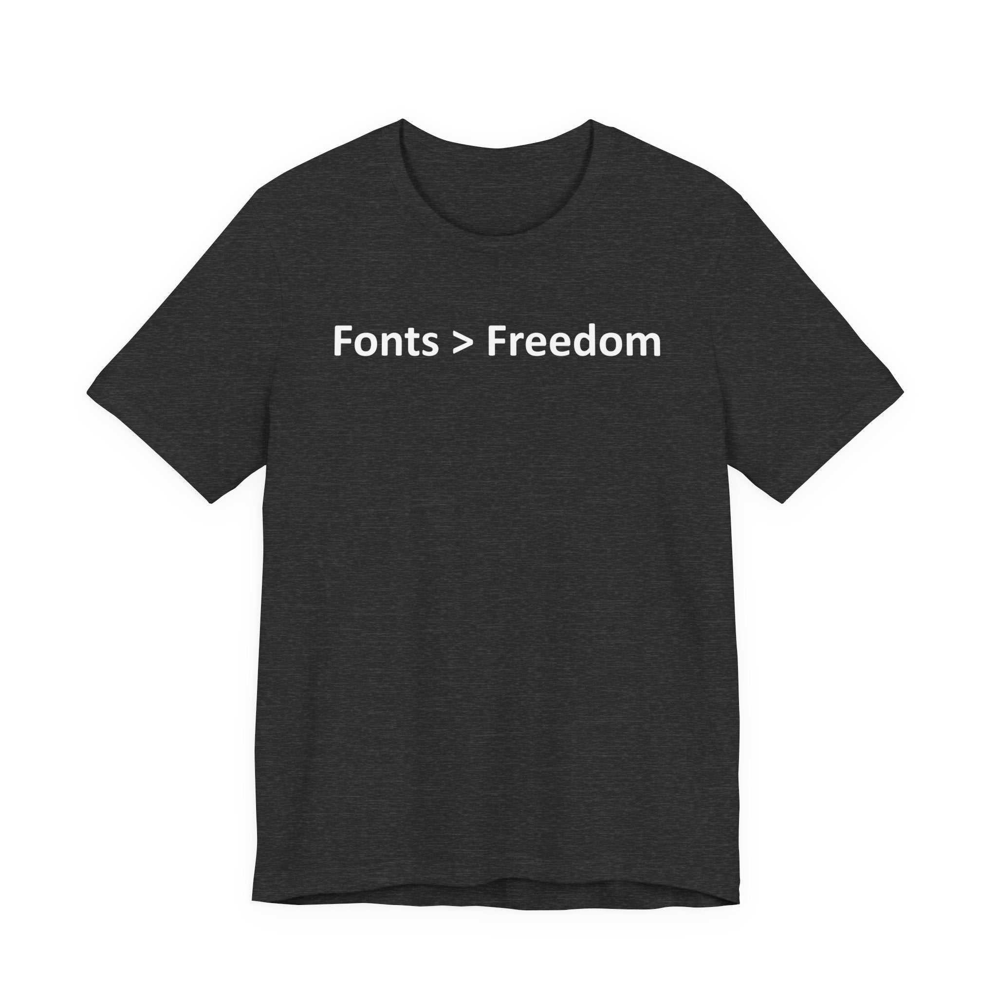 Fonts are Greater than Freedom - Font Wars T-Shirt