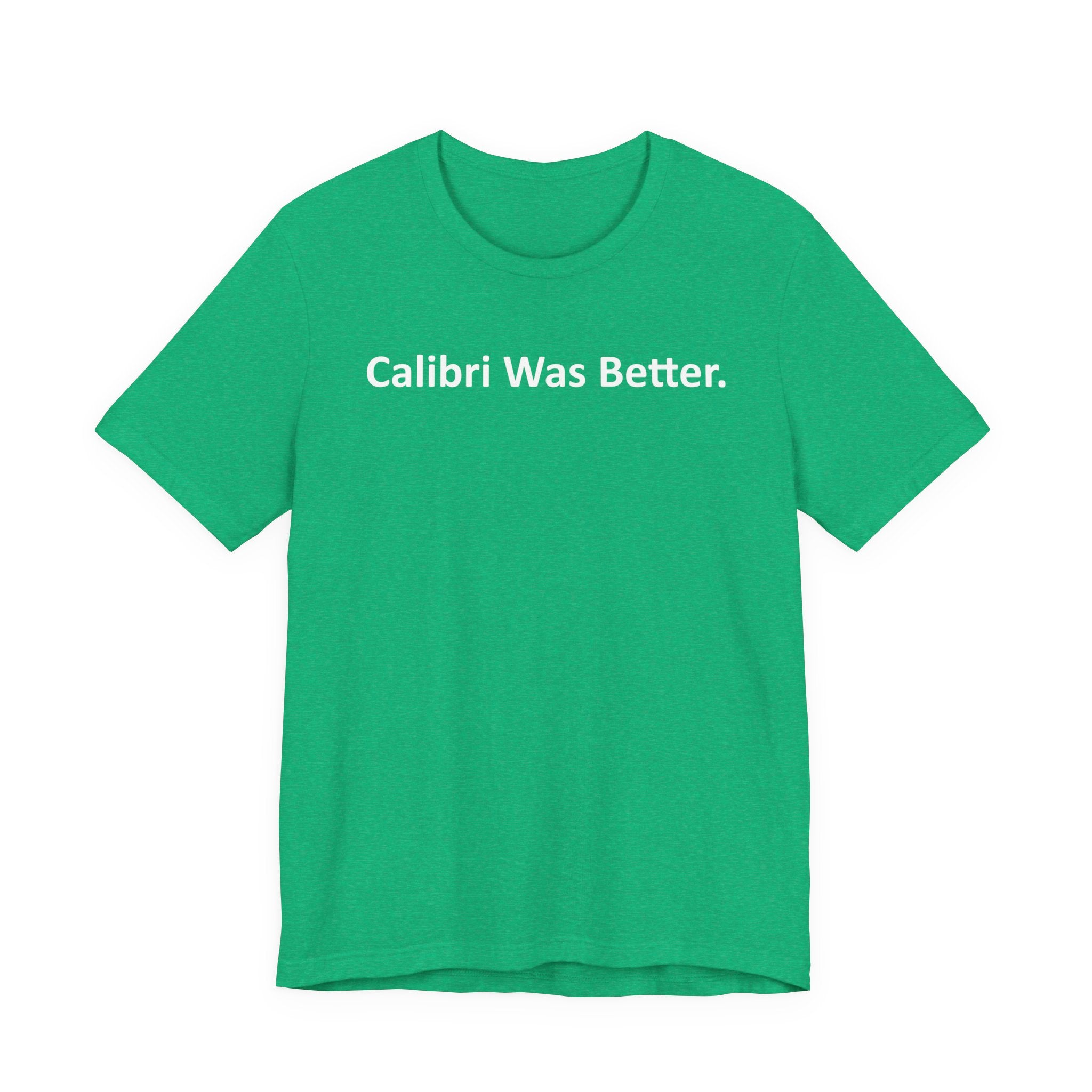 Calibri Was Better - Font Wars T-Shirt