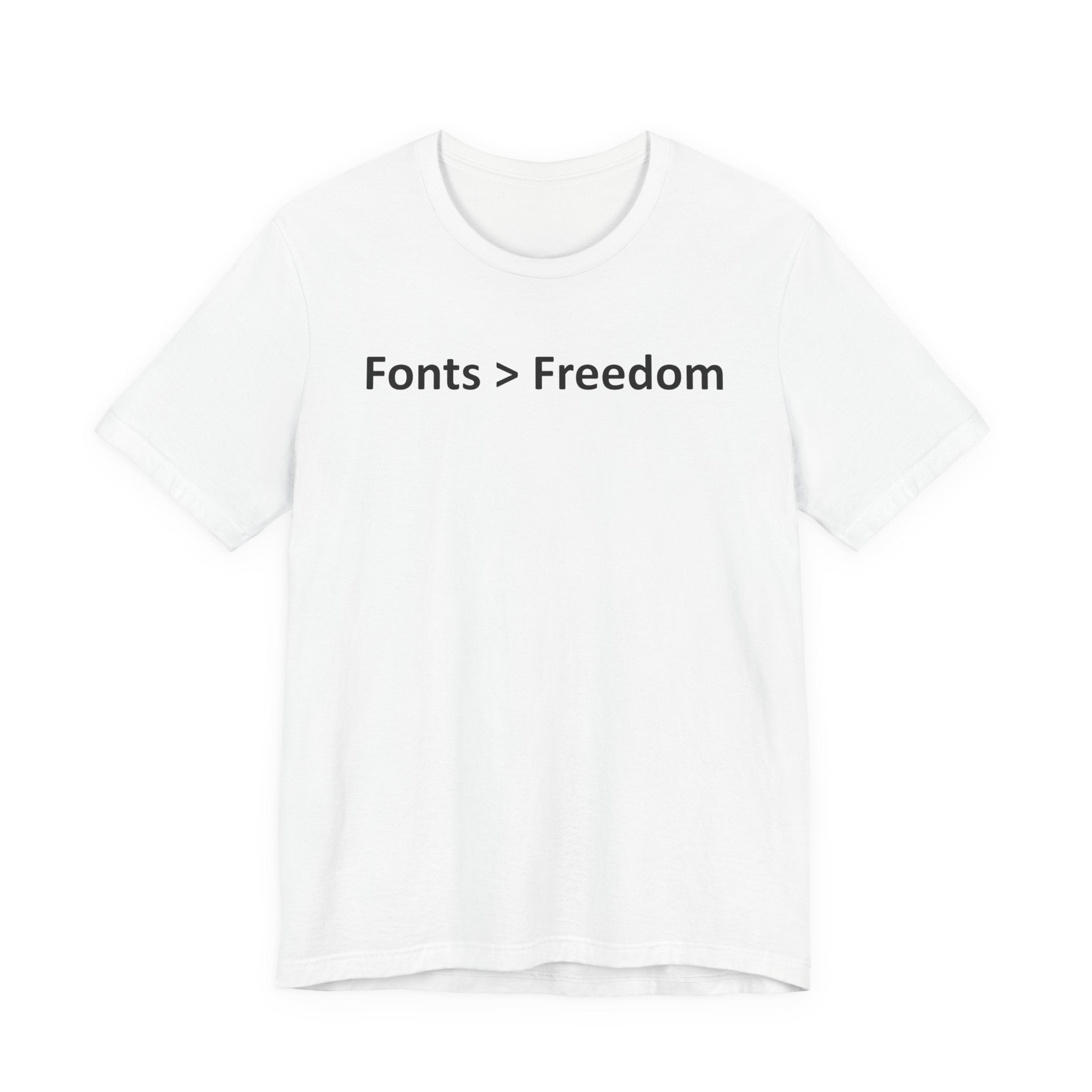 Fonts are Greater than Freedom - Font Wars T-Shirt