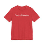 Fonts are Greater than Freedom - Font Wars T-Shirt