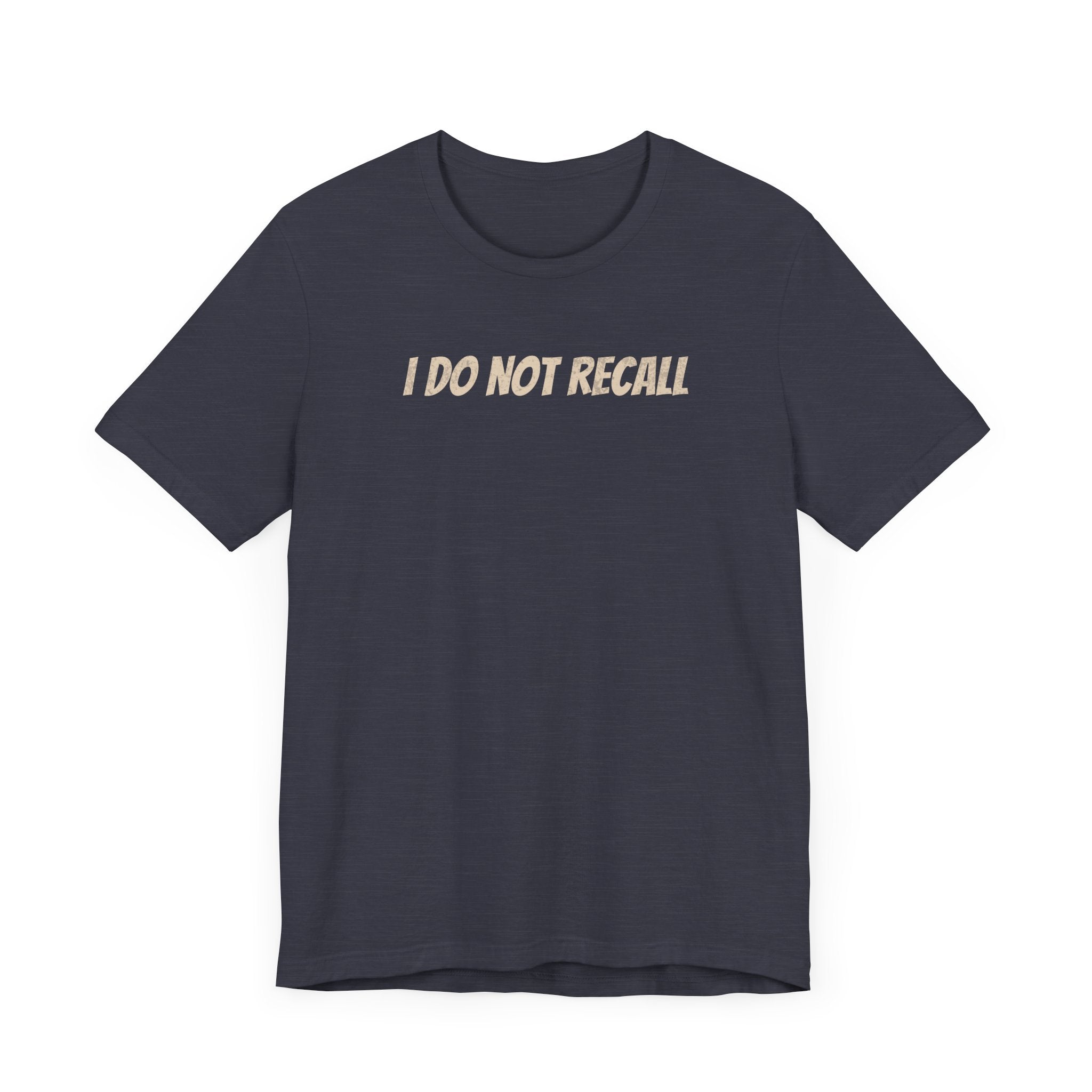 Funny Unisex Tee - "I Do Not Recall" Statement Shirt