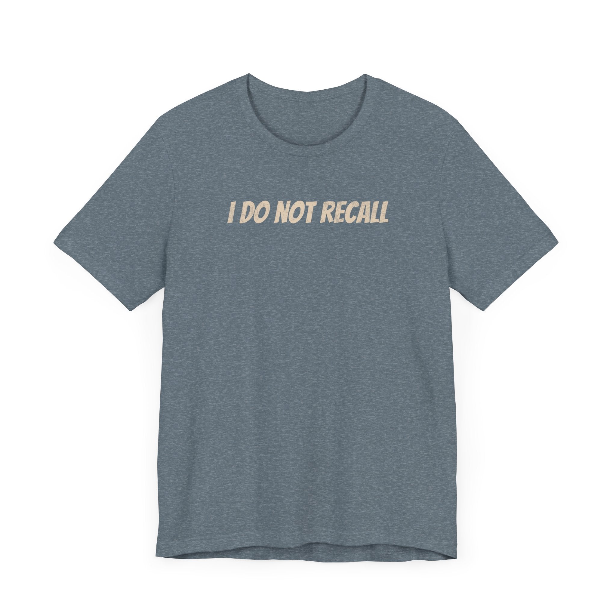 Funny Unisex Tee - "I Do Not Recall" Statement Shirt
