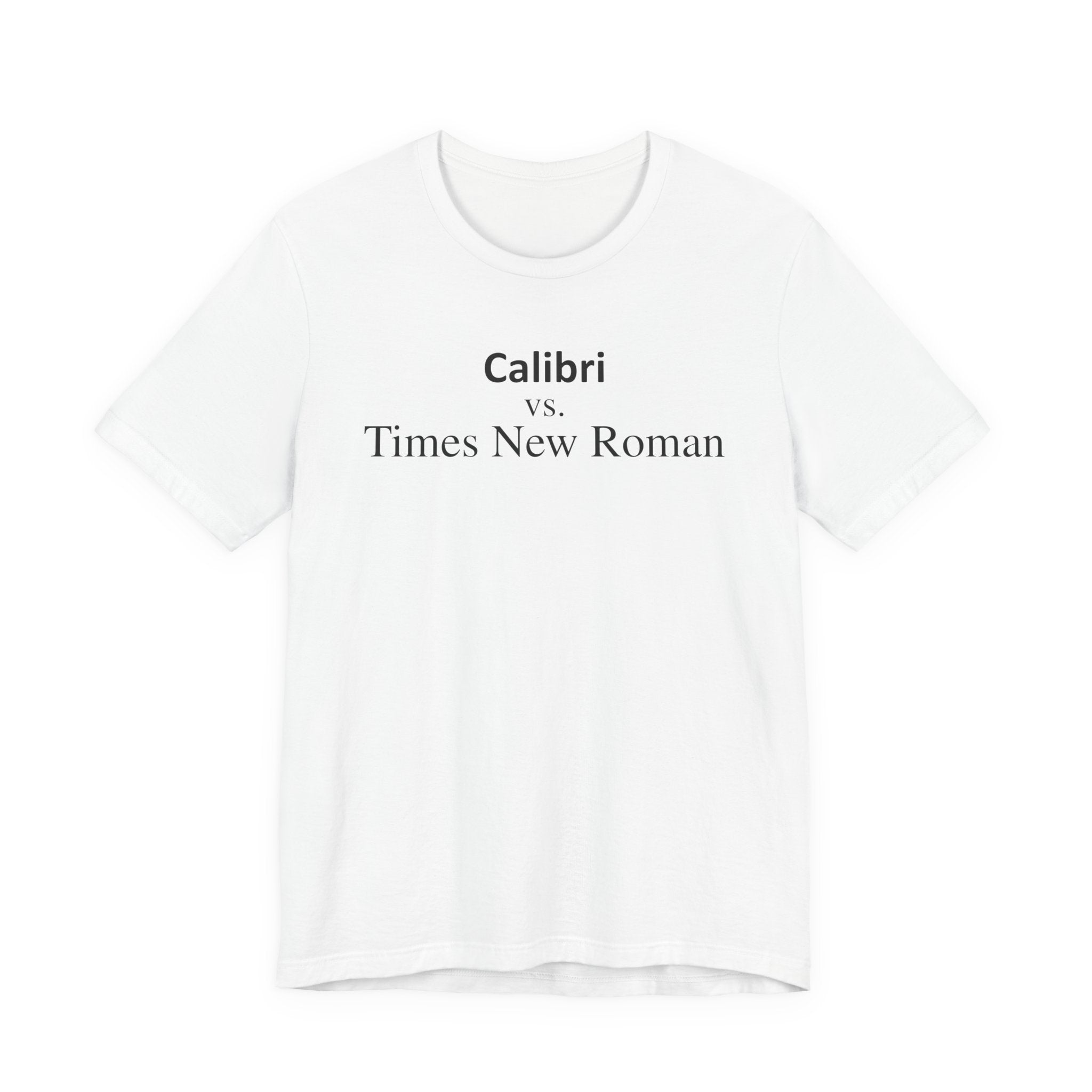 Calibri vs Times New Roman - Font Wars T-Shirt
