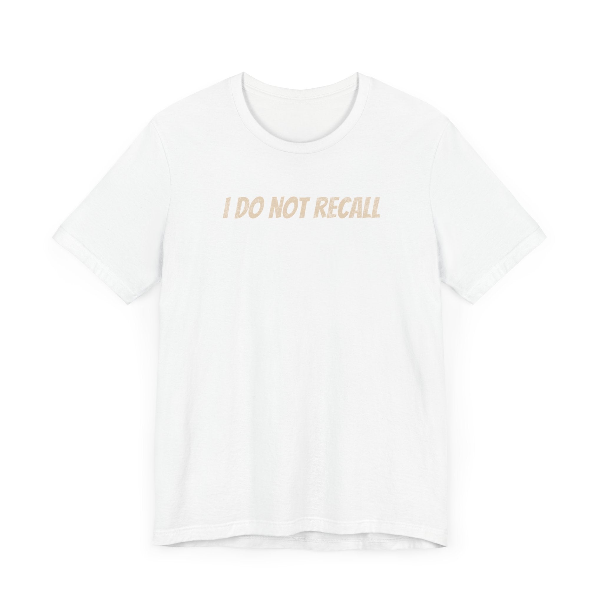 Funny Unisex Tee - "I Do Not Recall" Statement Shirt