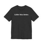 Calibri Was Better - Font Wars T-Shirt