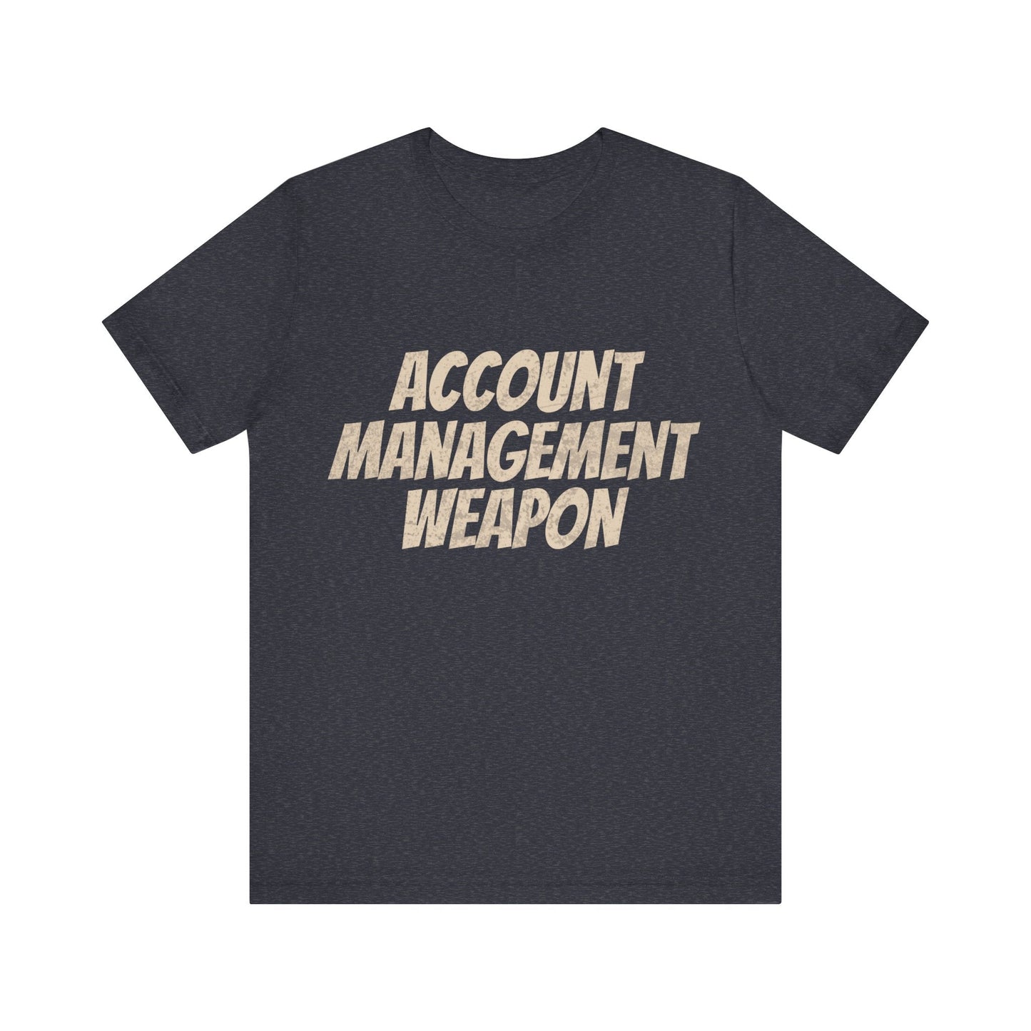 Account Management Weapon - T-Shirt - WFH Shirts