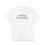All Fax, No Printer - T-Shirt - WFH Shirts