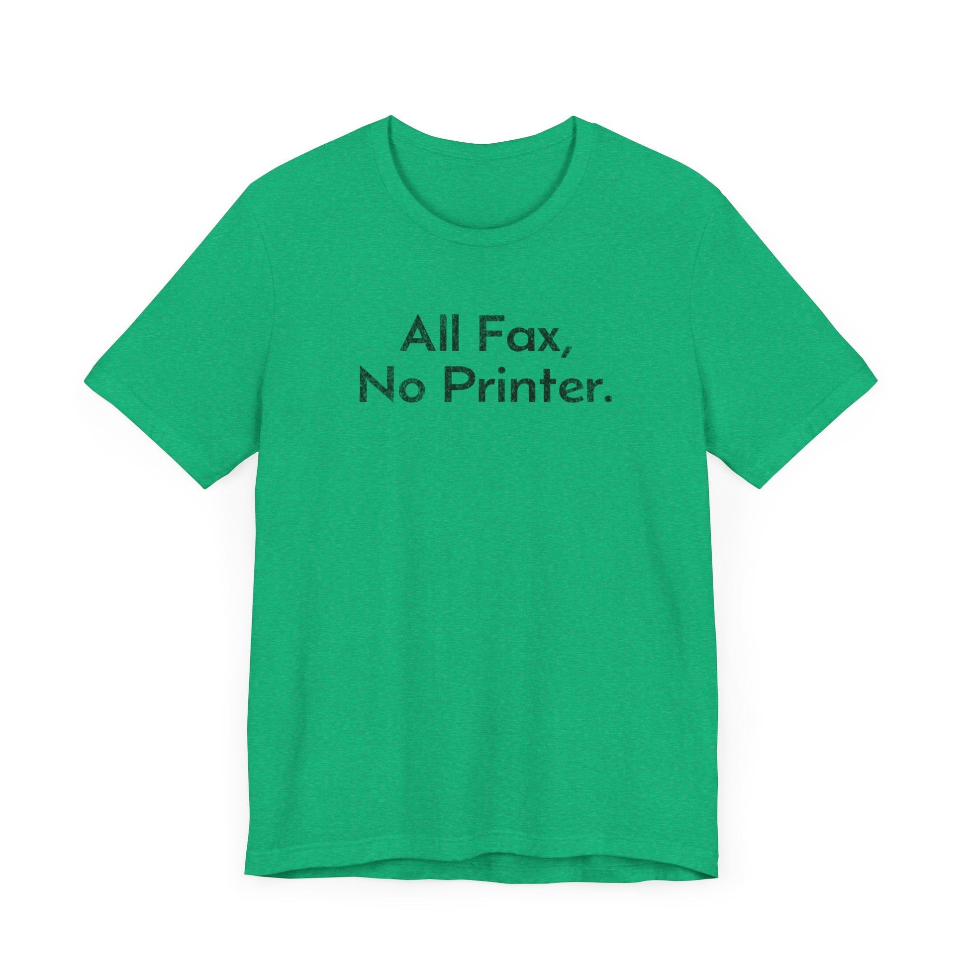 All Fax, No Printer - T-Shirt - WFH Shirts