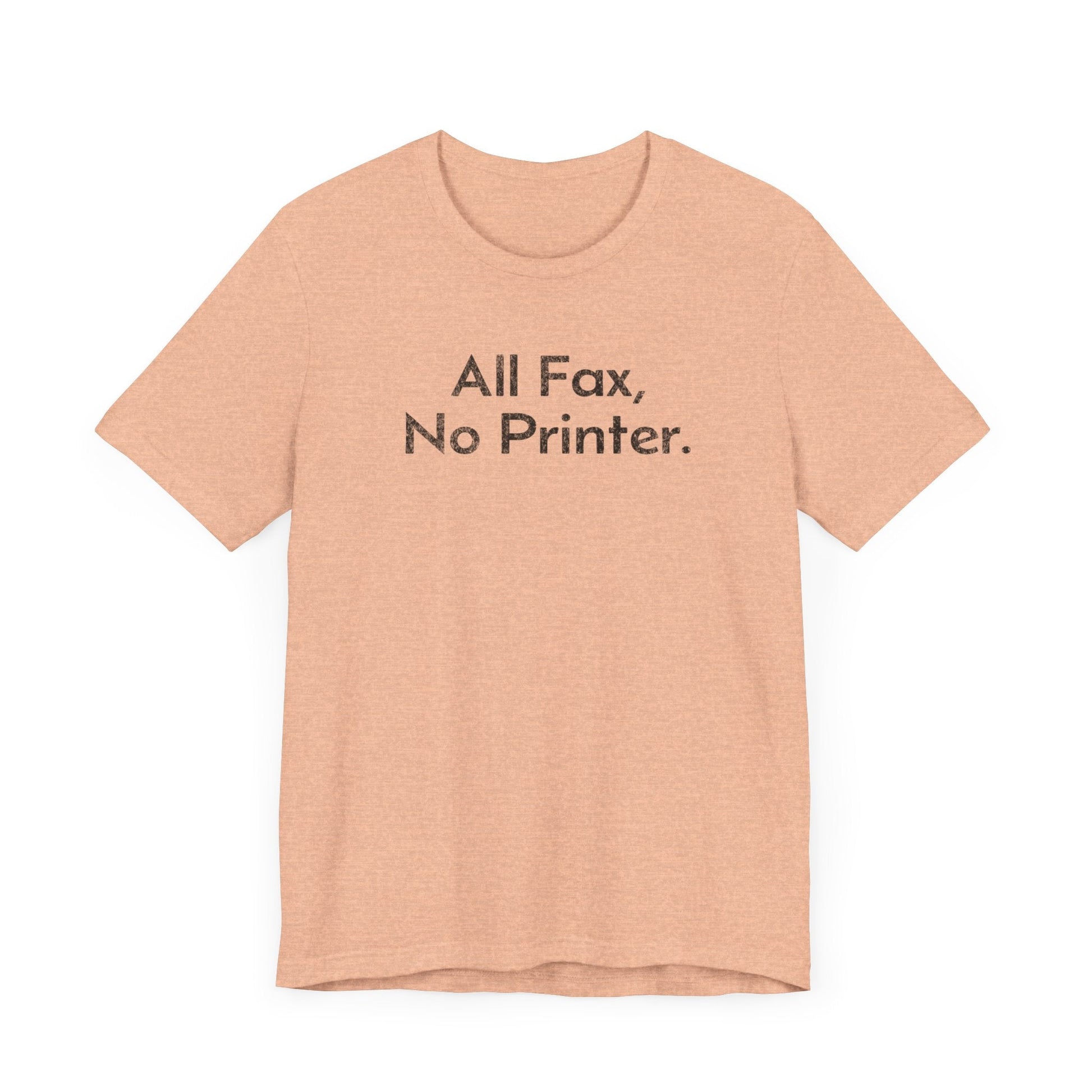 All Fax, No Printer - T-Shirt - WFH Shirts