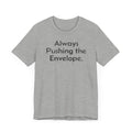Always Pushing the Envelope - T-Shirt - WFH Shirts
