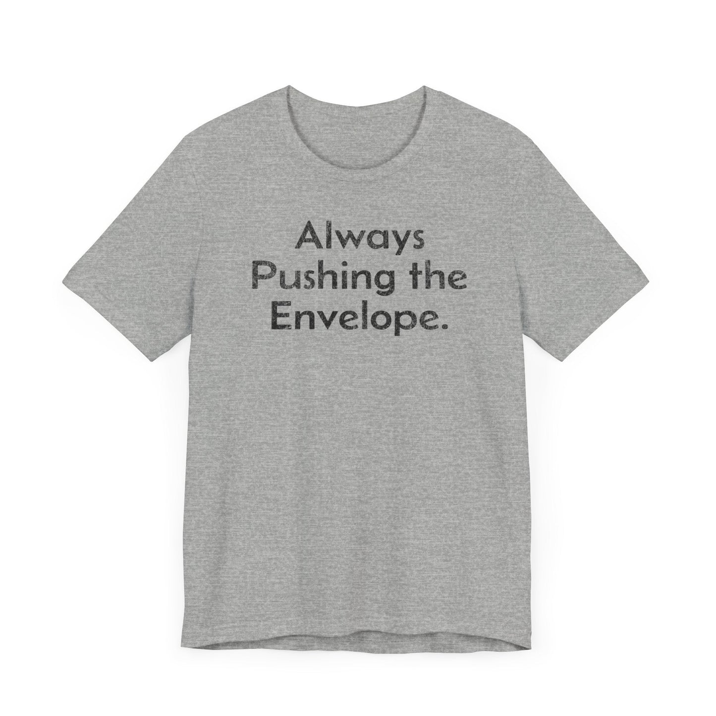 Always Pushing the Envelope - T-Shirt - WFH Shirts