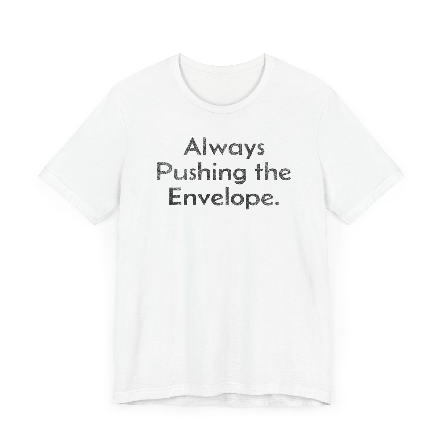 Always Pushing the Envelope - T-Shirt - WFH Shirts