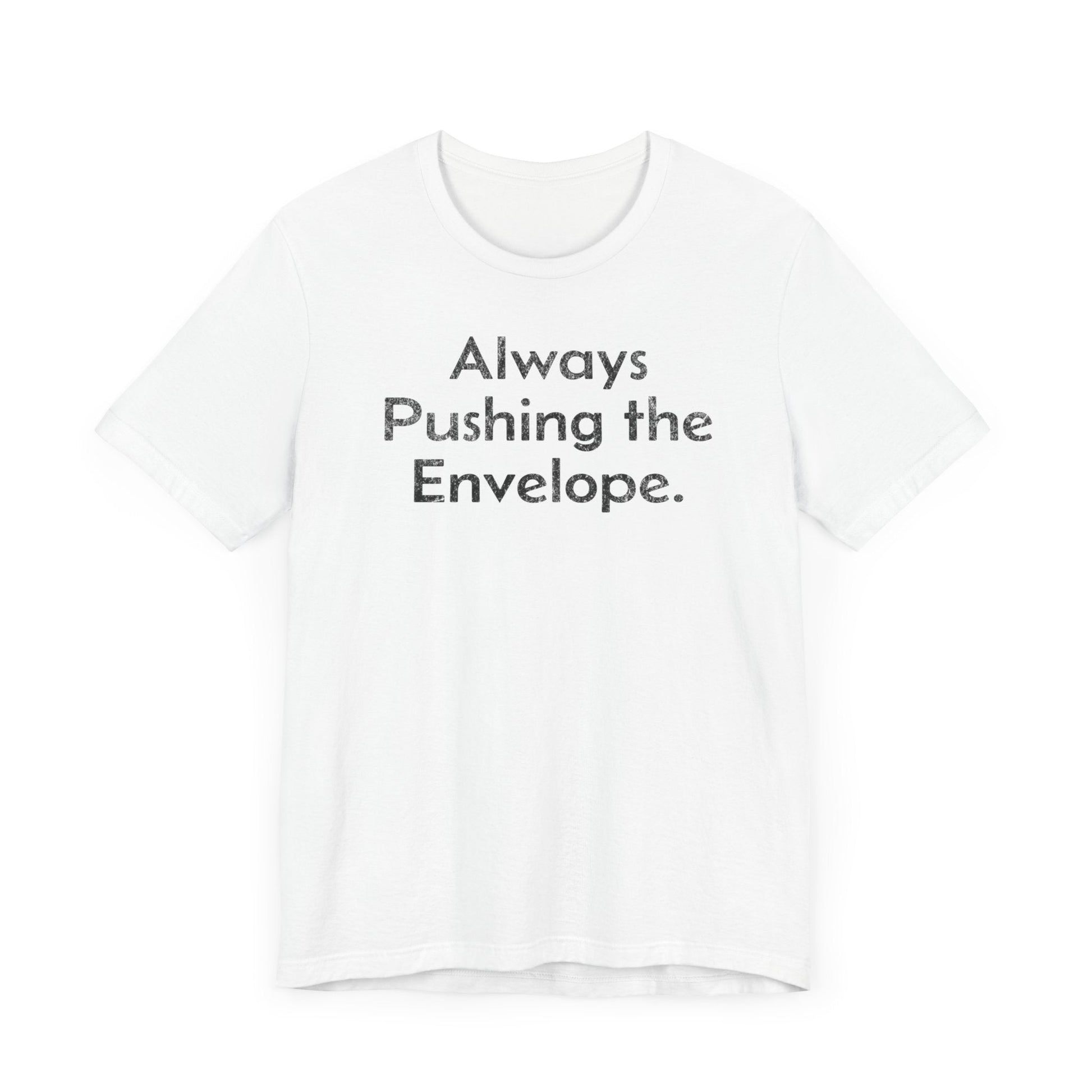 Always Pushing the Envelope - T-Shirt - WFH Shirts