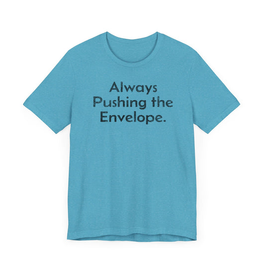 Always Pushing the Envelope - T-Shirt - WFH Shirts