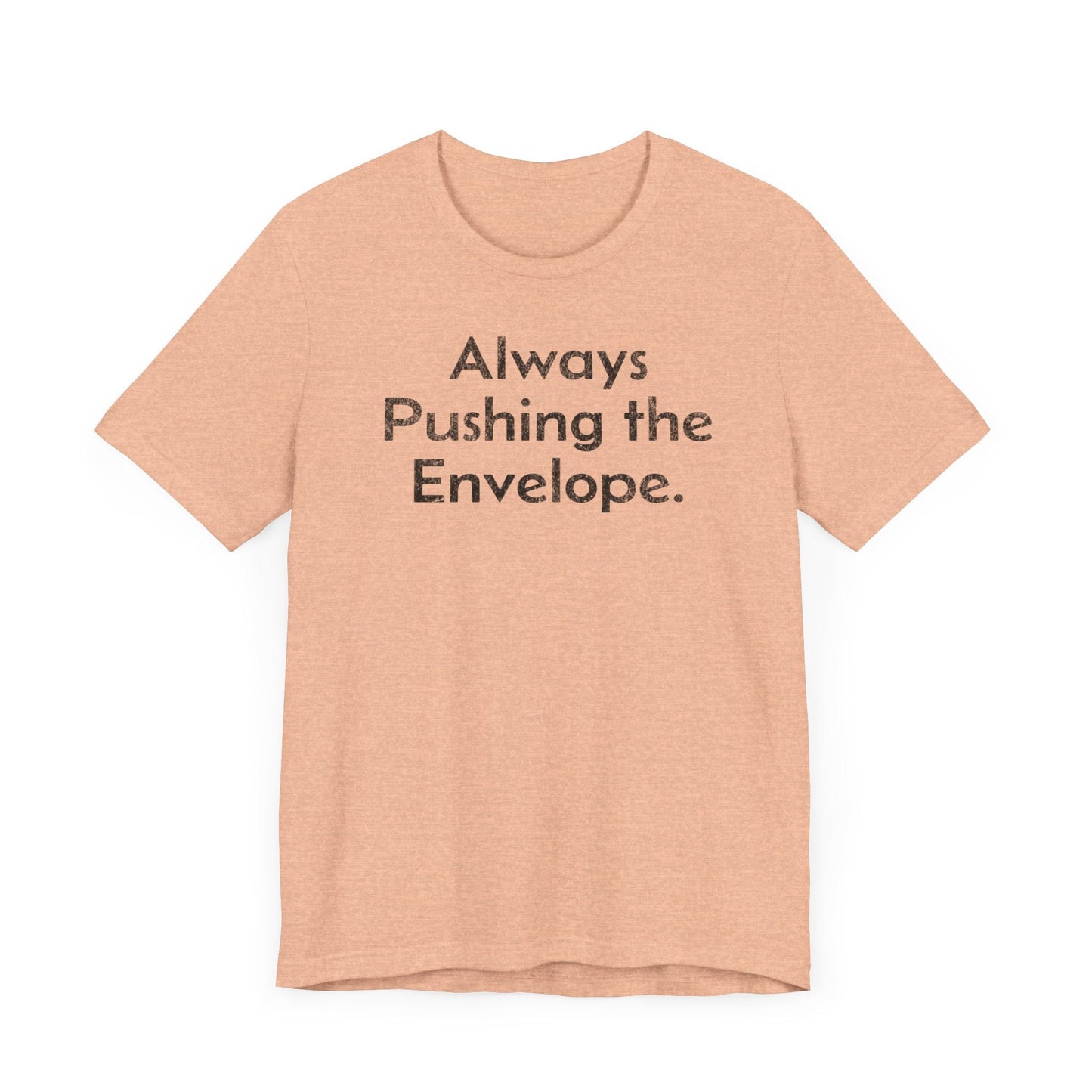 Always Pushing the Envelope - T-Shirt - WFH Shirts