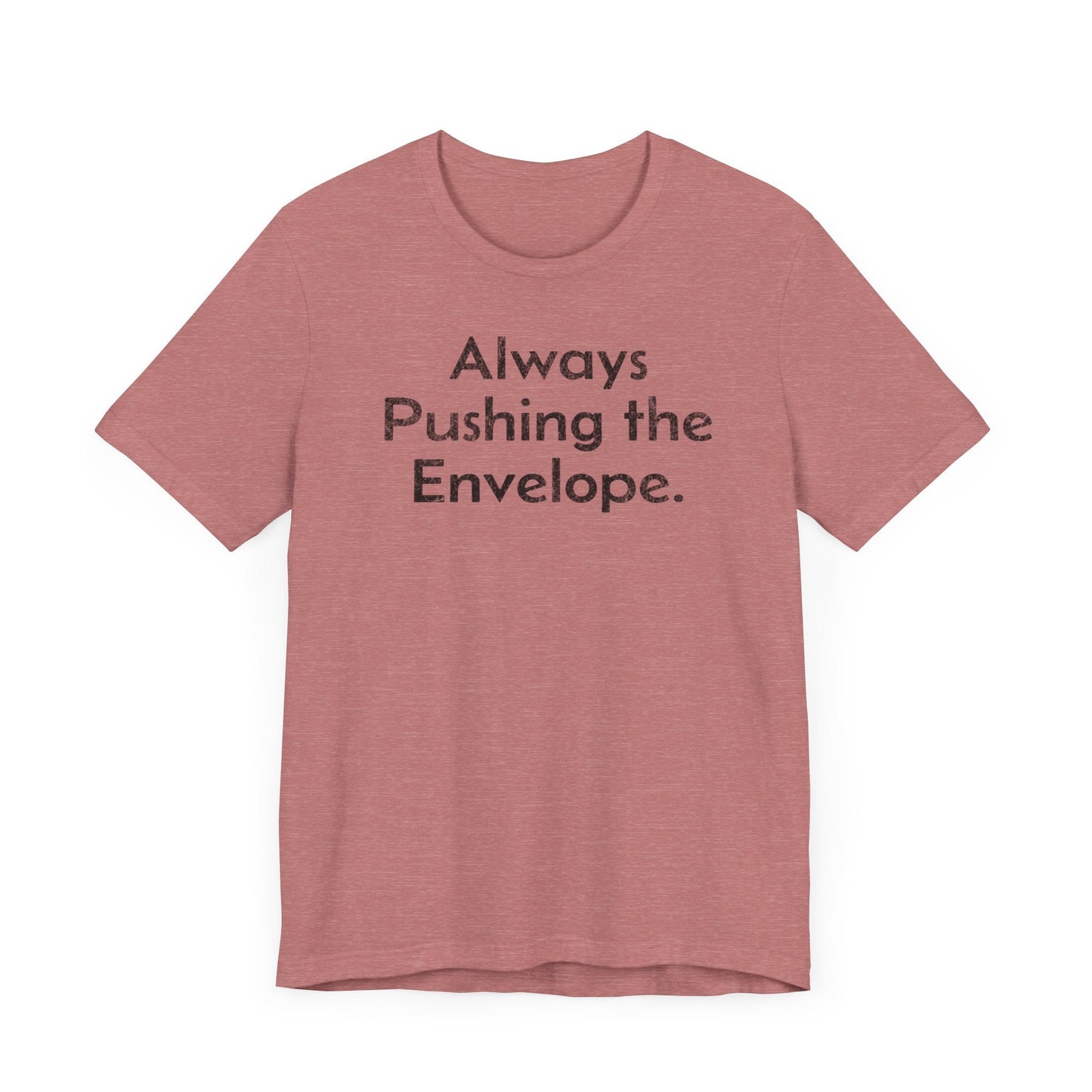 Always Pushing the Envelope - T-Shirt - WFH Shirts