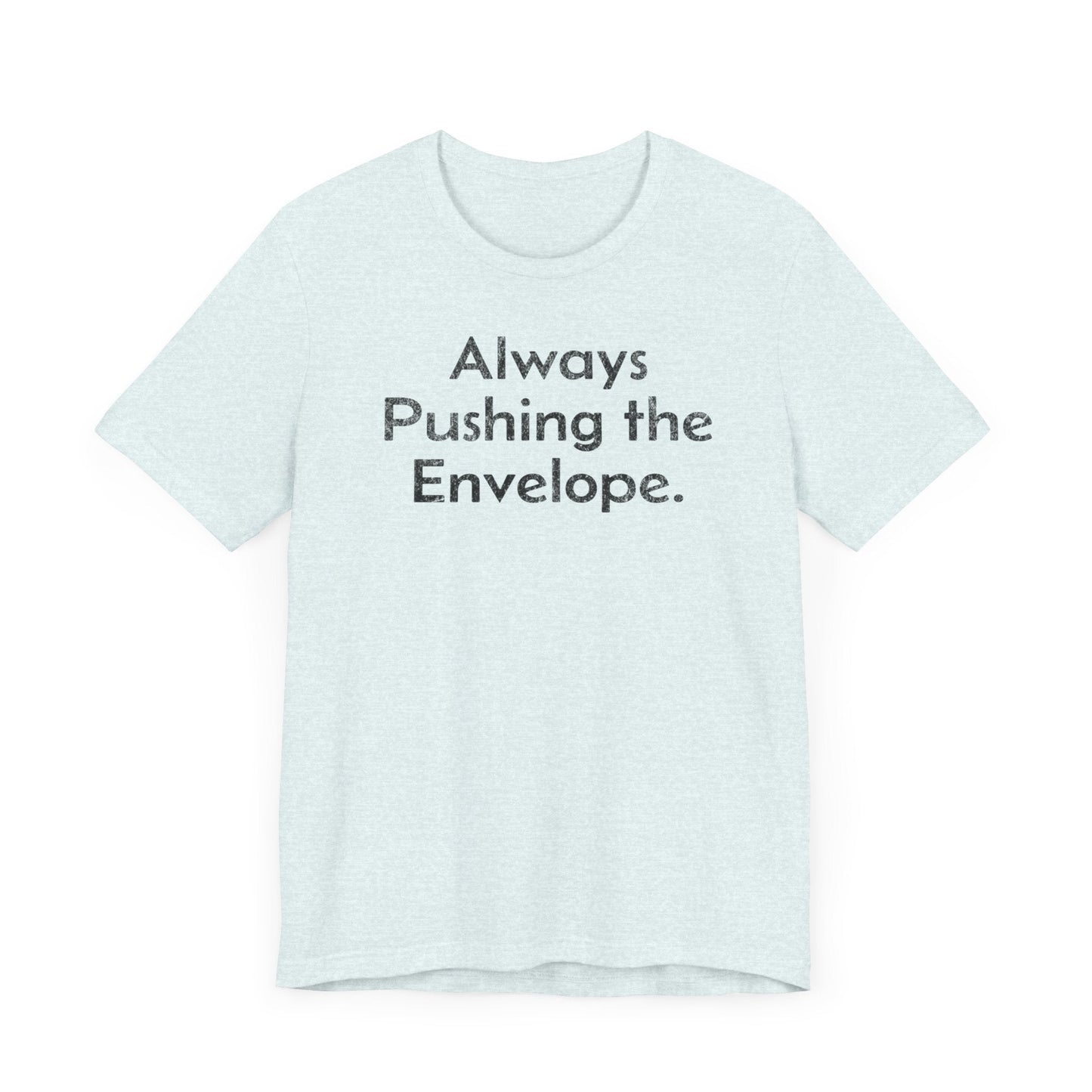 Always Pushing the Envelope - T-Shirt - WFH Shirts