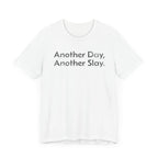 Another Day, Another Slay - T-Shirt - WFH Shirts