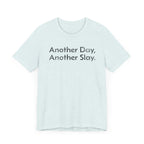 Another Day, Another Slay - T-Shirt - WFH Shirts