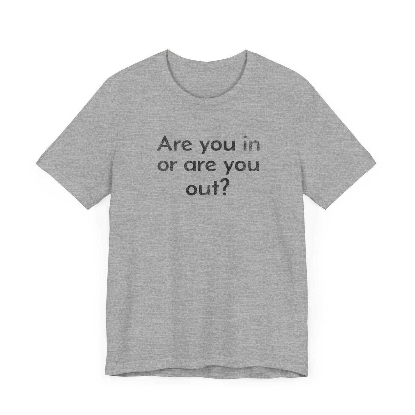 Are You In or Are You Out? - T-Shirt - WFH Shirts