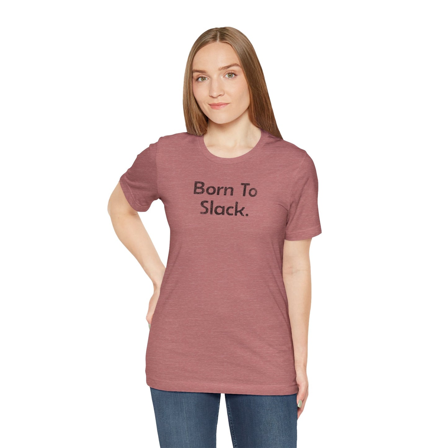 Born to Slack - T-Shirt - WFH Shirts