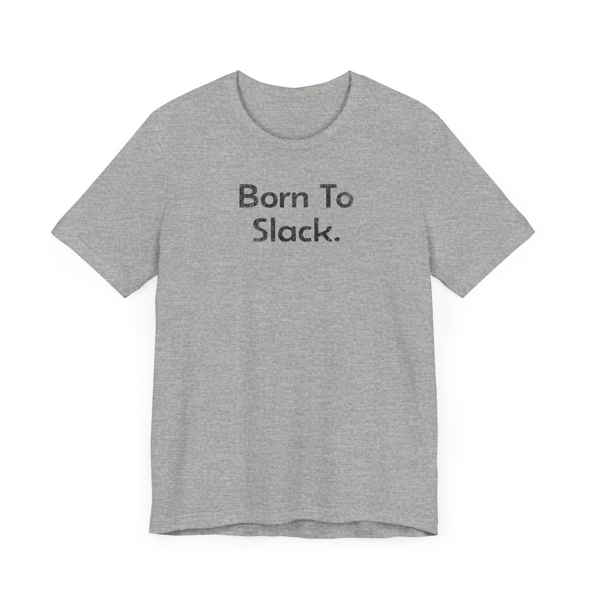 Born to Slack - T-Shirt - WFH Shirts