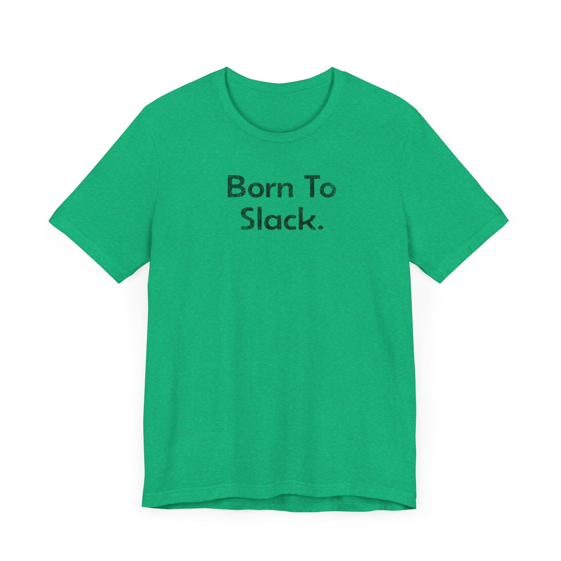 Born to Slack - T-Shirt - WFH Shirts