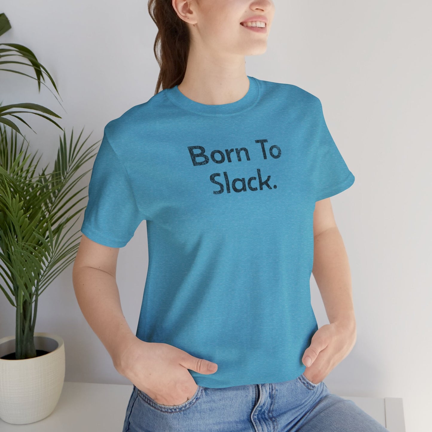 Born to Slack - T-Shirt - WFH Shirts