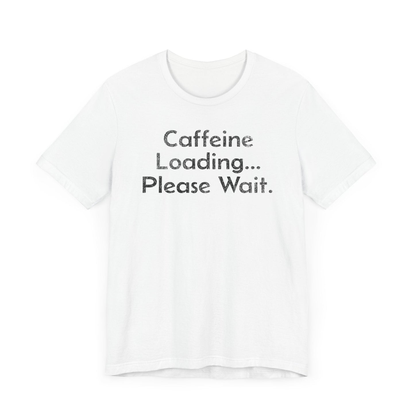 Caffeine Loading, Please Wait - T-Shirt - WFH Shirts