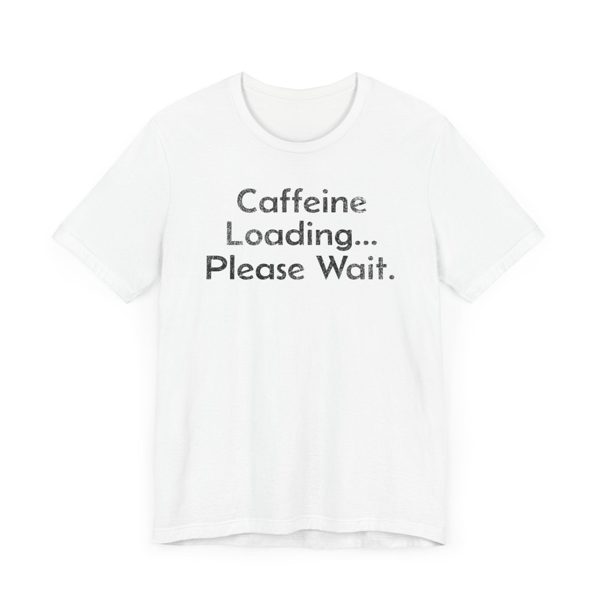 Caffeine Loading, Please Wait - T-Shirt - WFH Shirts