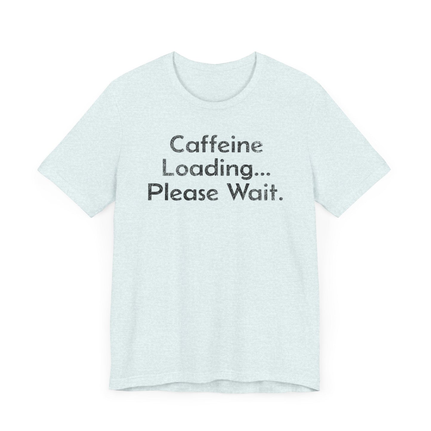 Caffeine Loading, Please Wait - T-Shirt - WFH Shirts