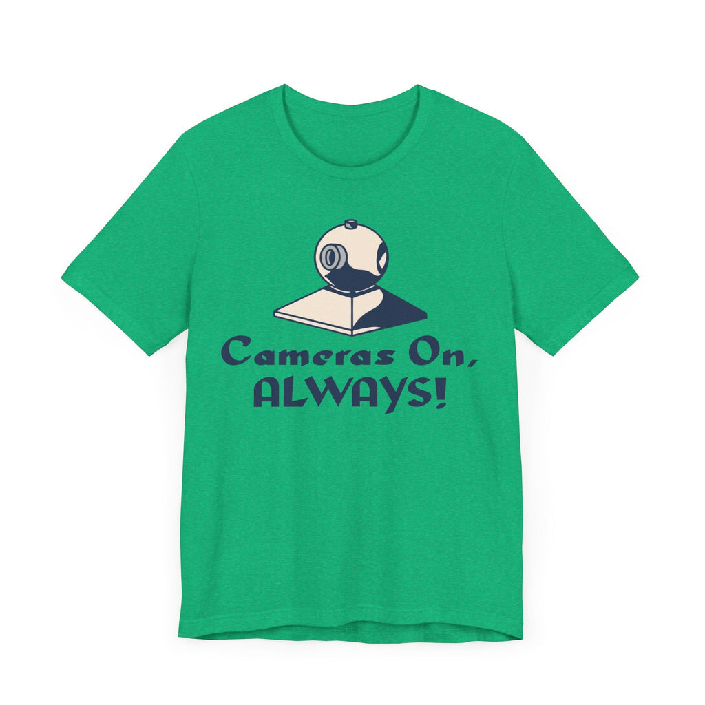 Cameras On, Always T-Shirt - T-Shirt - WFH Shirts